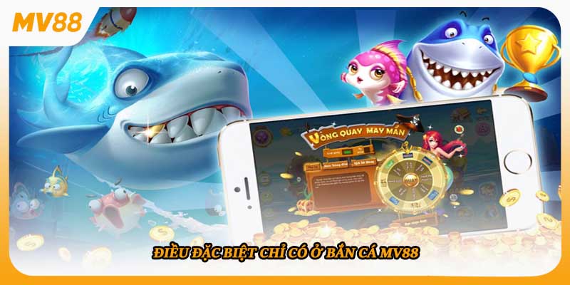 Điều đặc biệt chỉ có ở bắn cá MV88