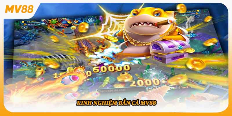 Kinh nghiệm bắn cá MV88